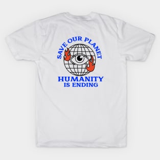 save our planet, humanity is ending blue printed design T-Shirt